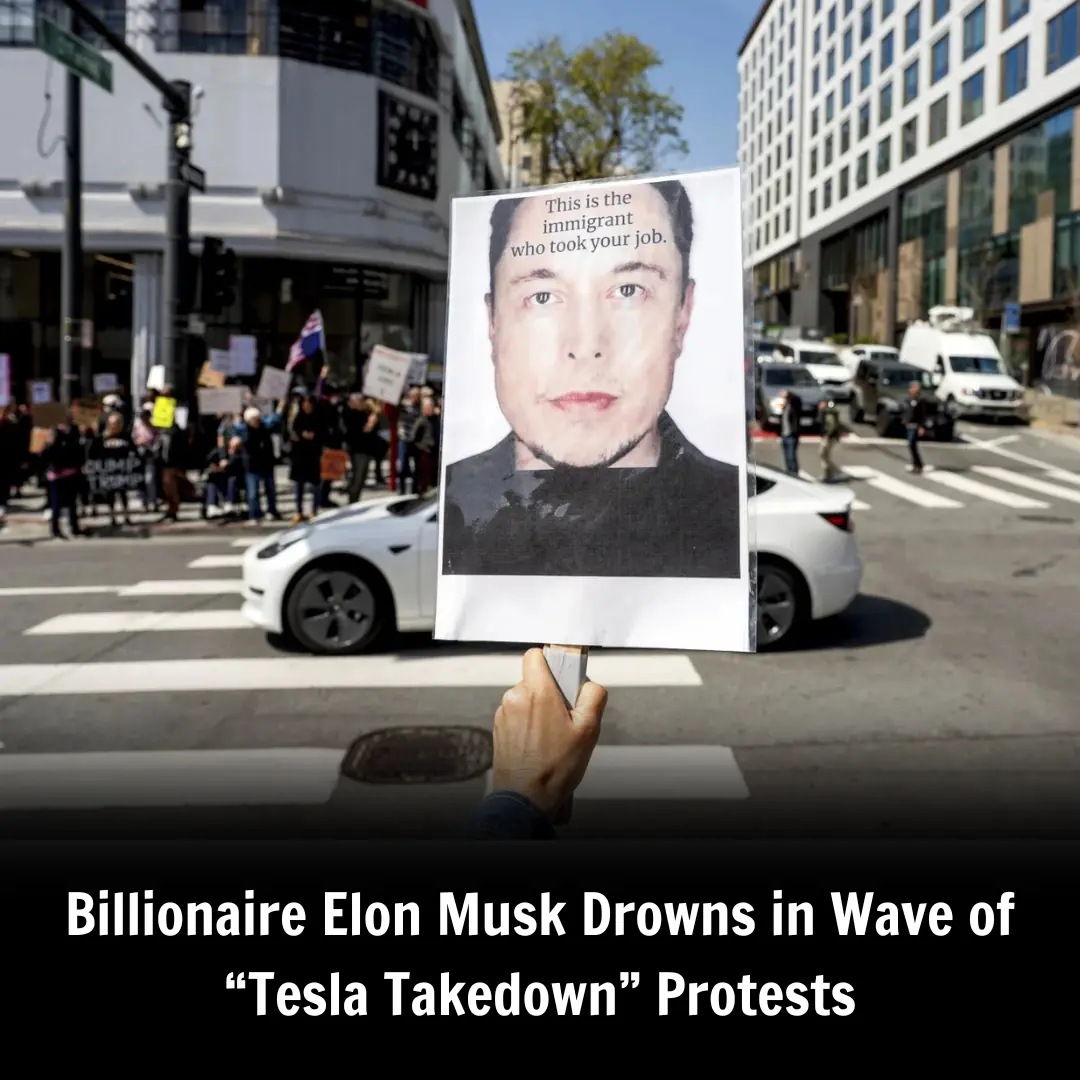 Billionaire Elon Musk Drowns in Wave of “Tesla Takedown” Protests